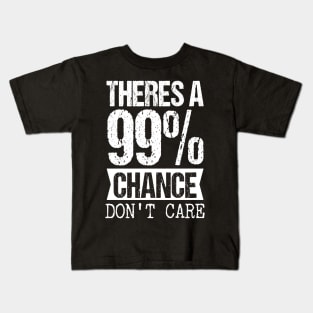 Theres a 99 chance i dont care Kids T-Shirt